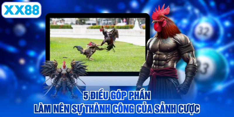 5 điều góp phần làm nên sự thành công của sảnh cược