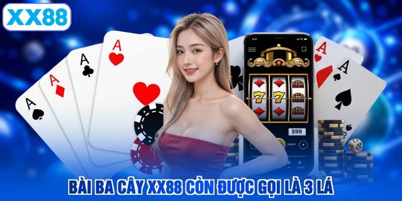 Bài Ba Cây XX88 còn được gọi là 3 lá