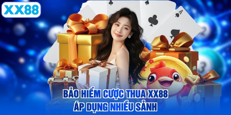 Bảo hiểm cược thua XX88 áp dụng nhiều sảnh