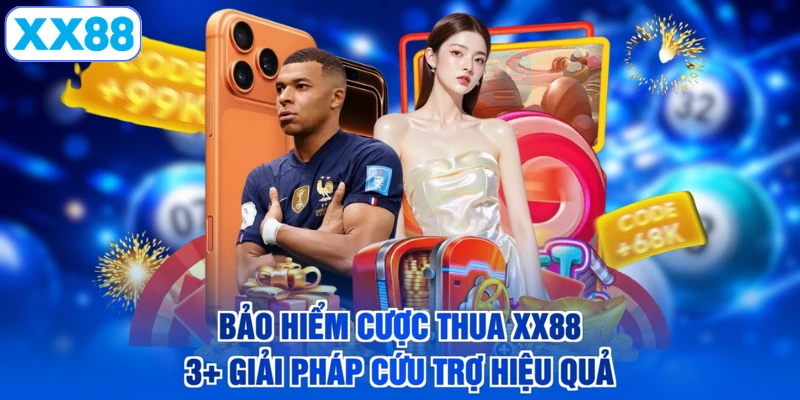 Bảo Hiểm Cược Thua XX88 - 3+ Giải Pháp Cứu Trợ Hiệu Quả
