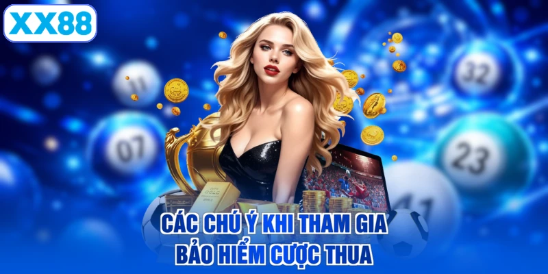 Các chú ý khi tham gia bảo hiểm cược thua