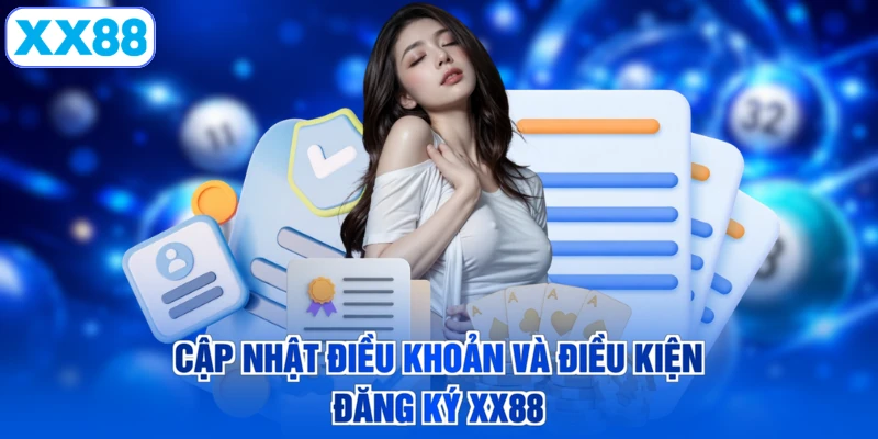Cập nhật điều khoản và điều kiện đăng ký XX88
