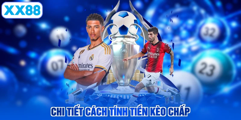 Chi tiết cách tính tiền kèo chấp
