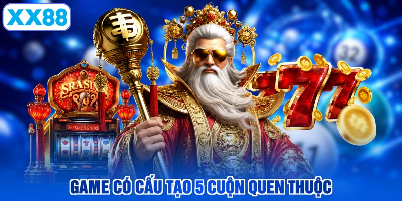Game có cấu tạo 5 cuộn quen thuộc