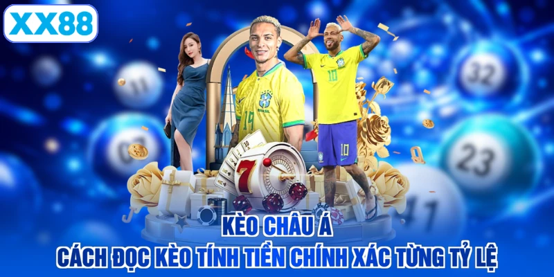Kèo Châu Á - Cách Đọc Kèo Tính Tiền Chính Xác Từng Tỷ Lệ