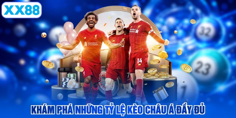Khám phá những tỷ lệ kèo châu Á đầy đủ