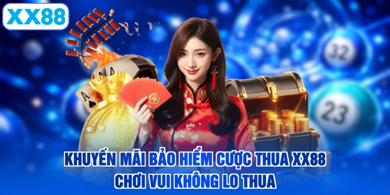 Khuyến Mãi Bảo Hiểm Cược Thua XX88 - Chơi Vui Không Lo Thua