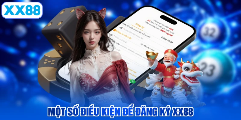 Một số điều kiện để đăng ký XX88