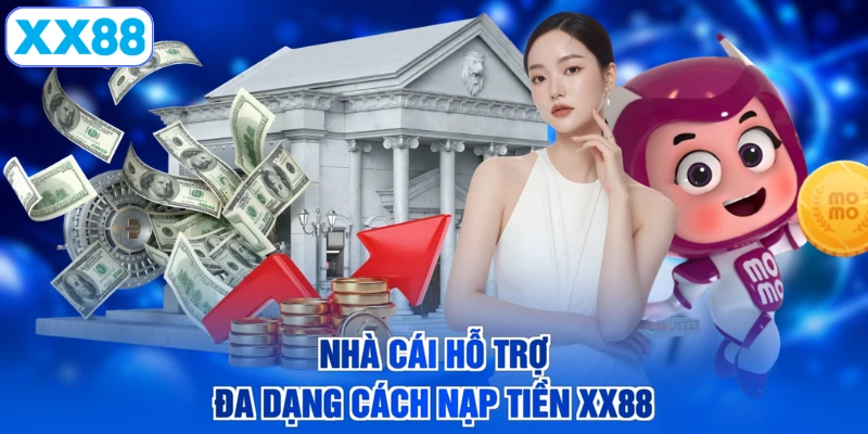 Nhà cái hỗ trợ đa dạng cách nạp tiền XX88