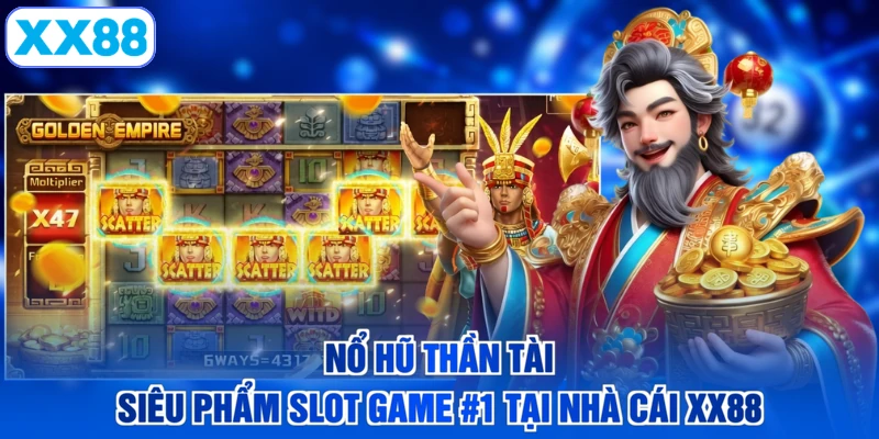 Nổ Hũ Thần Tài - Siêu Phẩm Slot Game #1 Tại Nhà Cái XX88