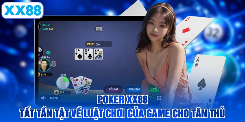 Poker XX88 - Tất Tần Tật Về Luật Chơi Của Game Cho Tân Thủ