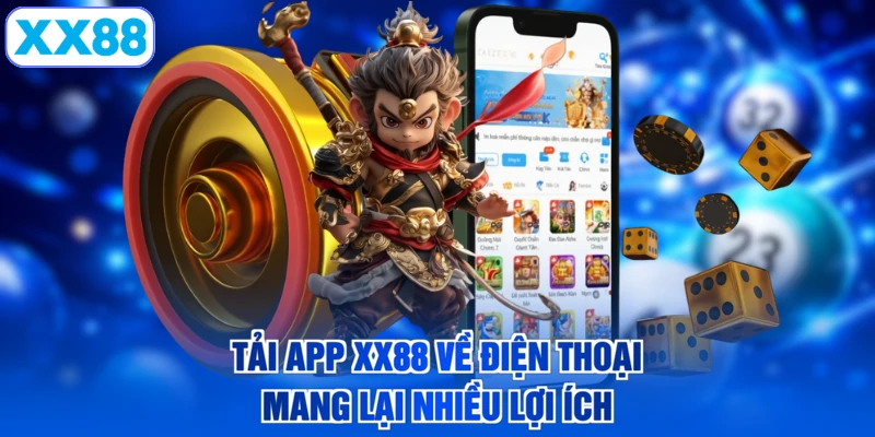 Tải app XX88 về điện thoại mang lại nhiều lợi ích