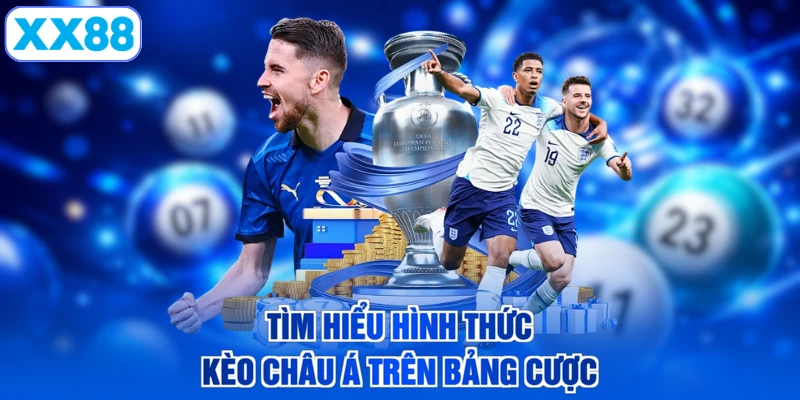 Tìm hiểu hình thức kèo châu Á trên bảng cược