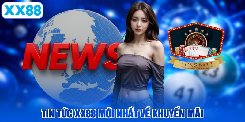 Tin tức XX88 mới nhất về khuyến mãi