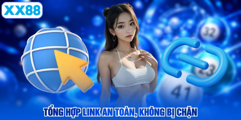 Tổng hợp link an toàn, không bị chặn